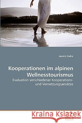 Kooperationen im alpinen Wellnesstourismus Jasmin Zadra 9783639232417 VDM Verlag