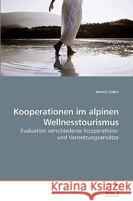 Kooperationen im alpinen Wellnesstourismus Jasmin Zadra 9783639232417