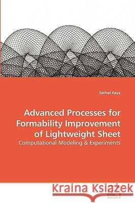 Advanced Processes for Formability Improvement of Lightweight Sheet Serhat Kaya 9783639232493