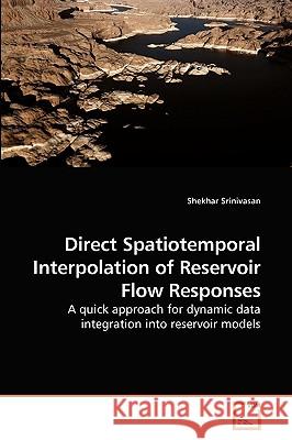 Direct Spatiotemporal Interpolation of Reservoir Flow Responses Shekhar Srinivasan 9783639232561 VDM Verlag