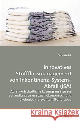 Innovatives Stoffflussmanagement von Inkontinenz-System-Abfall (ISA) David Osebik 9783639232639 VDM Verlag