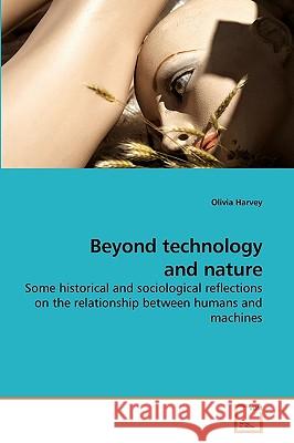 Beyond technology and nature Harvey, Olivia 9783639232844 VDM Verlag