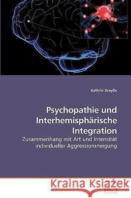 Psychopathie und Interhemisphärische Integration Dreyße, Kathrin 9783639233216 