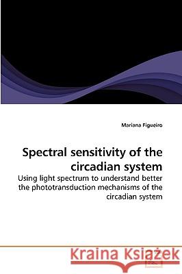 Spectral sensitivity of the circadian system Figueiro, Mariana 9783639233506 VDM VERLAG DR. MULLER AKTIENGESELLSCHAFT & CO