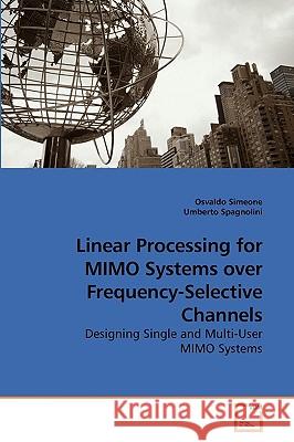 Linear Processing for MIMO Systems over Frequency-Selective Channels Simeone, Osvaldo 9783639233605