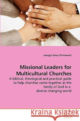 Missional Leaders for Multicultural Churches Jeongju Grace Oh-Howard 9783639234091