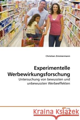 Experimentelle Werbewirkungsforschung : Untersuchung von bewussten und unbewussten Werbeeffekten Zimmermann, Christian 9783639234169 VDM Verlag Dr. Müller