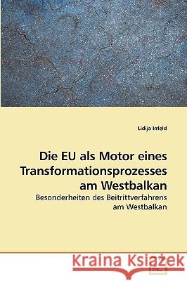 Die EU als Motor eines Transformationsprozesses am Westbalkan Infeld, Lidija 9783639234671