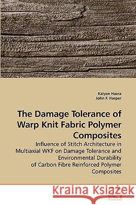 The Damage Tolerance of Warp Knit Fabric Polymer Composites  9783639234787 VDM VERLAG DR. MULLER AKTIENGESELLSCHAFT & CO