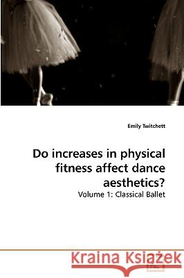 Do increases in physical fitness affect dance aesthetics? Twitchett, Emily 9783639234985 VDM Verlag