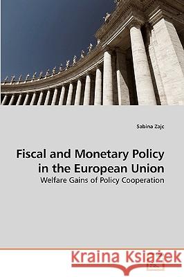 Fiscal and Monetary Policy in the European Union Sabina Zajc 9783639235159 VDM Verlag