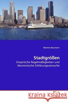 Stadtgrößen : Empirische Regelmäßigkeiten und ökonomische Erklärungsversuche Baumann, Martina   9783639235210 VDM Verlag Dr. Müller