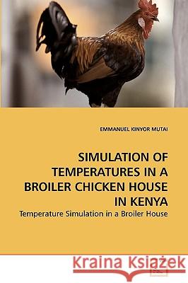 Simulation of Temperatures in a Broiler Chicken House in Kenya  9783639235456 VDM VERLAG DR. MULLER AKTIENGESELLSCHAFT & CO