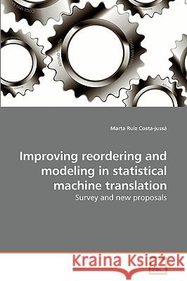 Improving reordering and modeling in statistical machine translation Ruiz Costa-Jussà, Marta 9783639235685