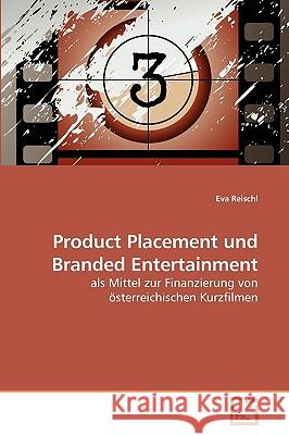 Product Placement und Branded Entertainment Eva Reischl 9783639235746