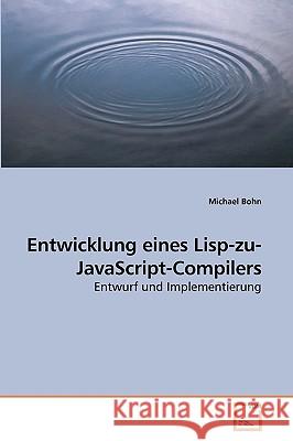 Entwicklung eines Lisp-zu-JavaScript-Compilers Bohn, Michael 9783639235791
