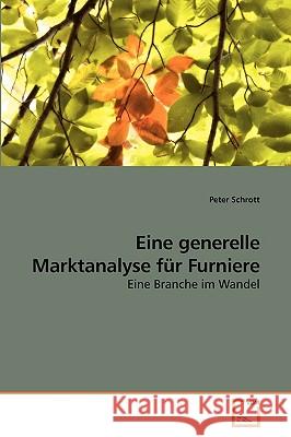 Eine generelle Marktanalyse für Furniere Schrott, Peter 9783639235821