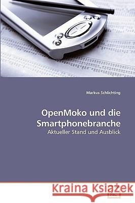 OpenMoko und die Smartphonebranche Schlichting, Markus 9783639235838
