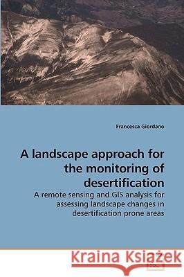 A landscape approach for the monitoring of desertification Giordano, Francesca 9783639236088 VDM Verlag