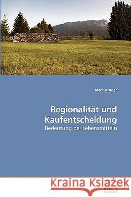 Regionalität und Kaufentscheidung Ager, Marcus 9783639236163