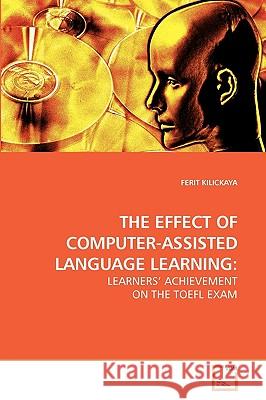 The Effect of Computer-Assisted Language Learning Ferit Kilickaya 9783639236170