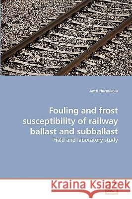 Fouling and frost susceptibility of railway ballast and subballast Nurmikolu, Antti 9783639236231