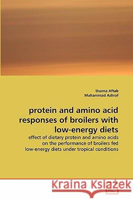 protein and amino acid responses of broilers with low-energy diets Aftab, Usama 9783639236316