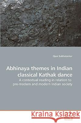 Abhinaya themes in Indian classical Kathak dance Sukhatankar, Ojasi 9783639236354 VDM Verlag