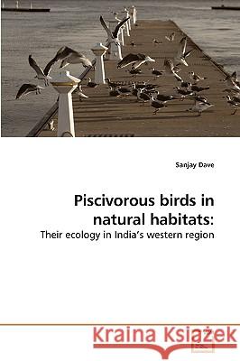 Piscivorous birds in natural habitats Dave, Sanjay 9783639236491 VDM VERLAG DR. MULLER AKTIENGESELLSCHAFT & CO