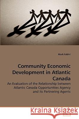 Community Economic Development in Atlantic Canada Mark Fakhri 9783639236620