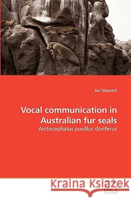 Vocal communication in Australian fur seals Tripovich, Joy 9783639236644 VDM Verlag