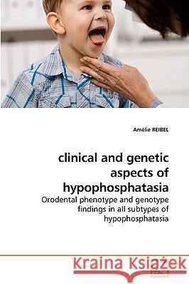 clinical and genetic aspects of hypophosphatasia Reibel, Amélie 9783639236736