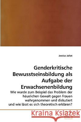 Genderkritische Bewusstseinsbildung als Aufgabe der Erwachsenenbildung Jessica Joliet 9783639236996 VDM Verlag