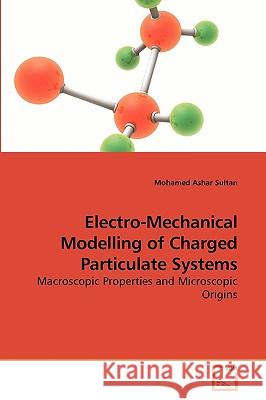 Electro-Mechanical Modelling of Charged Particulate Systems Mohamed Ashar Sultan 9783639237023