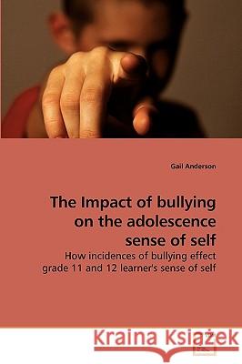 The Impact of bullying on the adolescence sense of self Anderson, Gail 9783639237184 VDM Verlag
