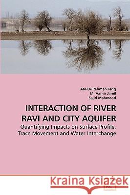 Interaction of River Ravi and City Aquifer Ata-Ur-Rehman Tariq M. Aamir Sajid Mahmood 9783639237238