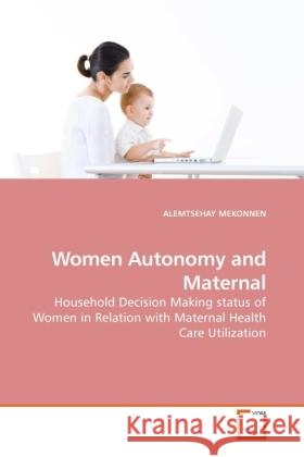 Women Autonomy and Maternal Alemtsehay Mekonnen 9783639237351 VDM Verlag