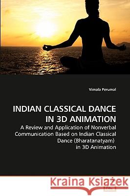 Indian Classical Dance in 3D Animation Vimala Perumal 9783639237894