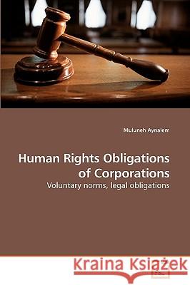 Human Rights Obligations of Corporations Muluneh Aynalem 9783639237962 VDM Verlag