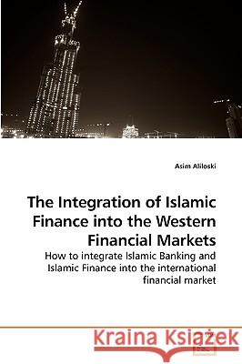 The Integration of Islamic Finance into the Western Financial Markets Aliloski, Asim 9783639238006 VDM Verlag