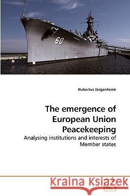 The emergence of European Union Peacekeeping Jürgenliemk, Hubertus 9783639238297 VDM VERLAG DR. MULLER AKTIENGESELLSCHAFT & CO