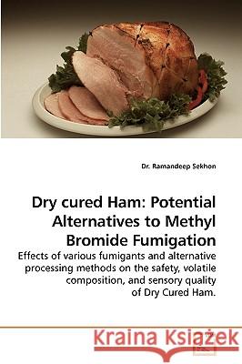 Dry Cured Ham: Potential Alternatives to Methyl Bromide Fumigation Sekhon, Ramandeep 9783639238402
