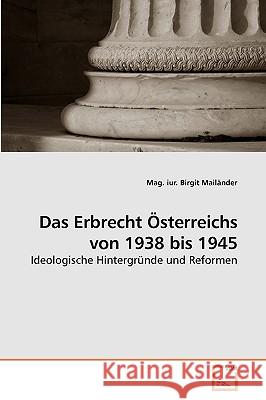 Das Erbrecht Österreichs von 1938 bis 1945 Mailänder, Mag Iur Birgit 9783639238495