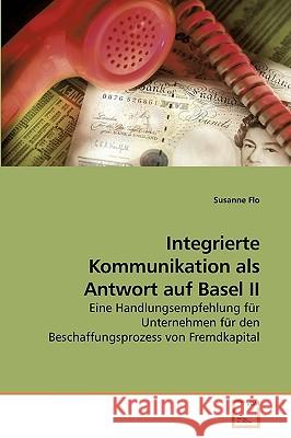 Integrierte Kommunikation als Antwort auf Basel II Flo, Susanne 9783639238532