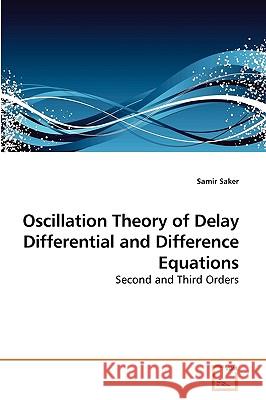 Oscillation Theory of Delay Differential and Difference Equations Samir Saker 9783639238693
