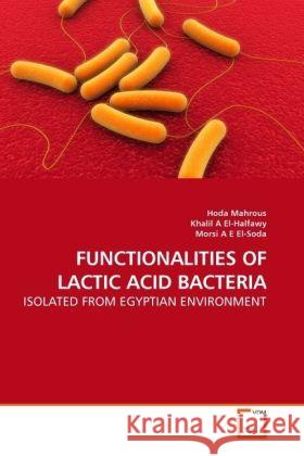 Functionalities of Lactic Acid Bacteria Hoda Mahrous, Khalil A El-Halfawy, Morsi A E El-Soda 9783639238716