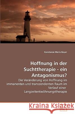 Hoffnung in der Suchttherapie - ein Antagonismus? Bayer, Konstanze Maria 9783639238945 VDM Verlag