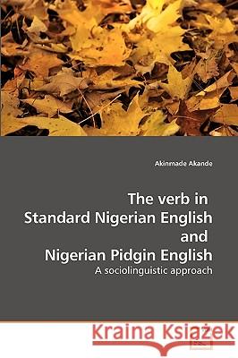 The verb in Standard Nigerian English and Nigerian Pidgin English Akande, Akinmade 9783639239188 VDM VERLAG DR. MULLER AKTIENGESELLSCHAFT & CO