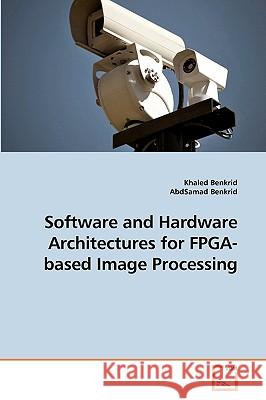 Software and Hardware Architectures for FPGA-Based Image Processing  9783639239232 
