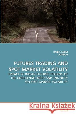 Futures Trading and Spot Market Volatility Daniel Lazar 9783639239447 VDM Verlag